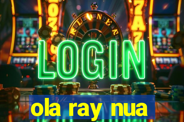 ola ray nua
